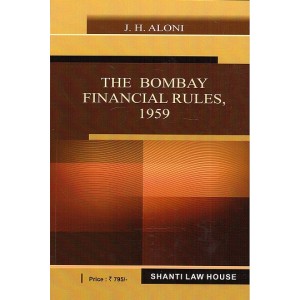 Shanti Law House's The Bombay Financial Rules, 1959 by J. H. Aloni, 2017 Edition